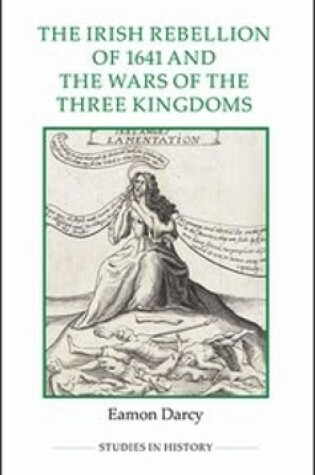 Cover of The Irish Rebellion of 1641 and the Wars of the Three Kingdoms