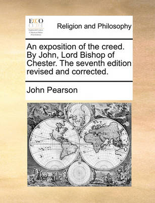 Book cover for An Exposition of the Creed. by John, Lord Bishop of Chester. the Seventh Edition Revised and Corrected.