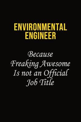 Book cover for environmental engineer Because Freaking Awesome Is Not An Official Job Title