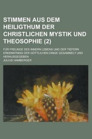 Cover of Stimmen Aus Dem Heiligthum Der Christlichen Mystik Und Theosophie; Fur Freunde Des Innern Lebens Und Der Tiefern Erkenntniss Der Gottlichen Dinge Gesa