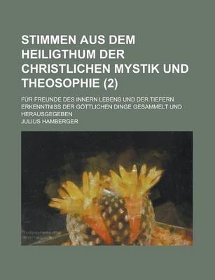 Book cover for Stimmen Aus Dem Heiligthum Der Christlichen Mystik Und Theosophie; Fur Freunde Des Innern Lebens Und Der Tiefern Erkenntniss Der Gottlichen Dinge Gesa