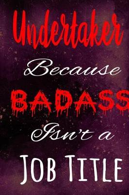 Book cover for Undertaker Because Badass Isn't a Job Title