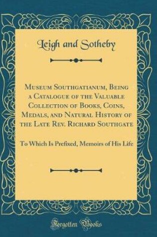 Cover of Museum Southgatianum, Being a Catalogue of the Valuable Collection of Books, Coins, Medals, and Natural History of the Late Rev. Richard Southgate