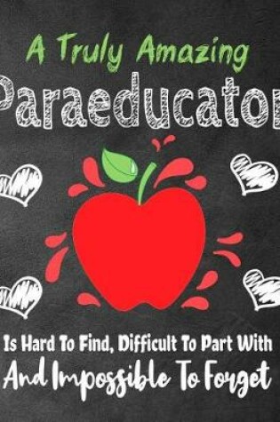 Cover of A Truly Amazing Paraeducator Is Hard To Find, Difficult To Part With And Impossible To Forget