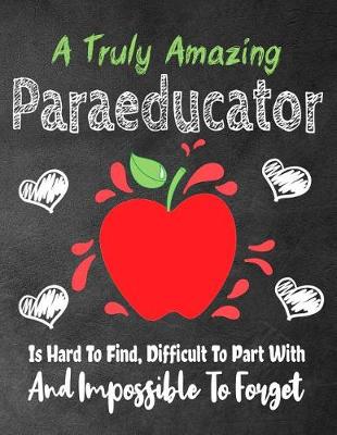 Cover of A Truly Amazing Paraeducator Is Hard To Find, Difficult To Part With And Impossible To Forget