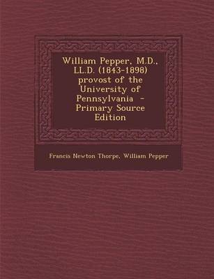 Book cover for William Pepper, M.D., LL.D. (1843-1898) Provost of the University of Pennsylvania - Primary Source Edition