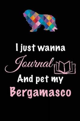 Book cover for I Just Wanna Journal And Pet My Bergamasco