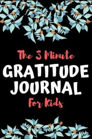 Cover of The 3 Minute Gratitude Journal For Kids