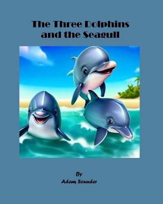 Book cover for The Three Dolphins and the Seagull