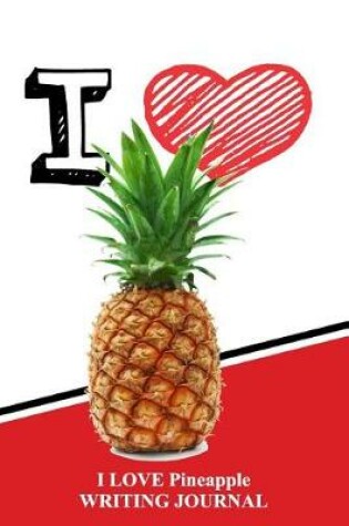 Cover of I Love Pineapples Writing Journal