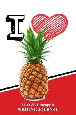 Book cover for I Love Pineapples Writing Journal