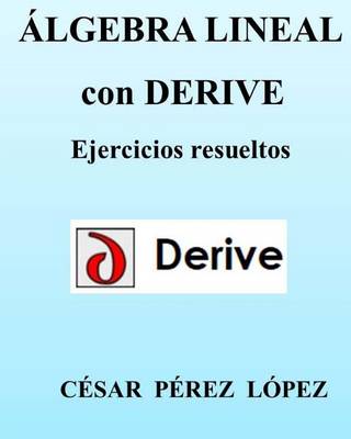 Book cover for Algebra Lineal Con Derive. Ejercicios Resueltos