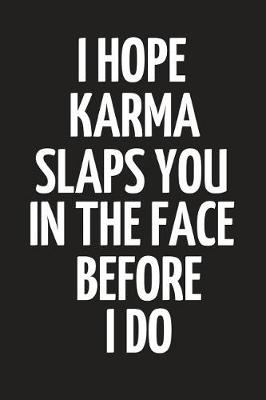 Book cover for I Hope Karma Slaps You in the Face Before I Do