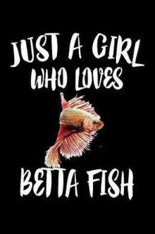 Cover of Just A Girl Who Loves Betta Fish