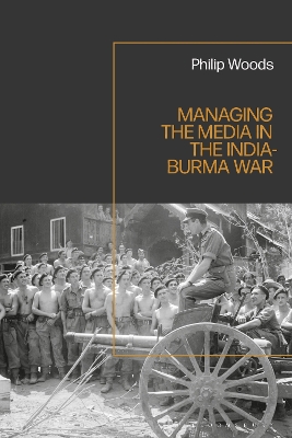 Book cover for Managing the Media in the India-Burma War, 1941-1945