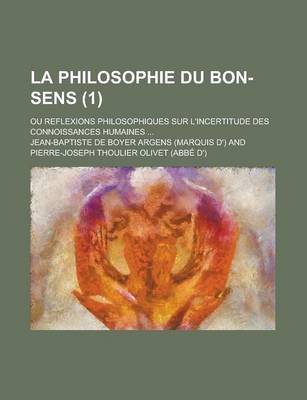 Book cover for La Philosophie Du Bon-Sens; Ou Reflexions Philosophiques Sur L'Incertitude Des Connoissances Humaines ... (1)