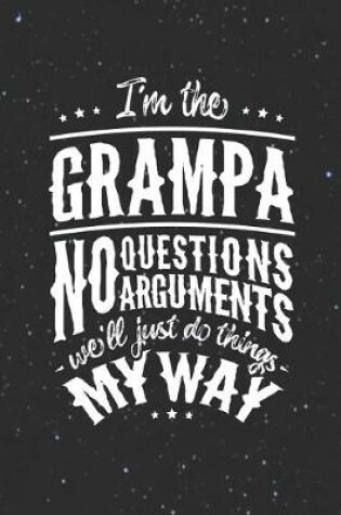 Cover of I'm The Grampa No Question No Arguments We'll Just Do Things My Way