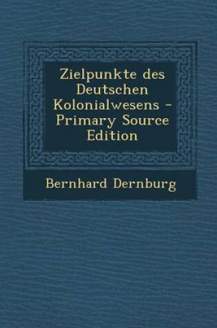 Cover of Zielpunkte Des Deutschen Kolonialwesens