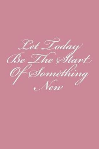 Cover of Let Today Be The Start Of Something New