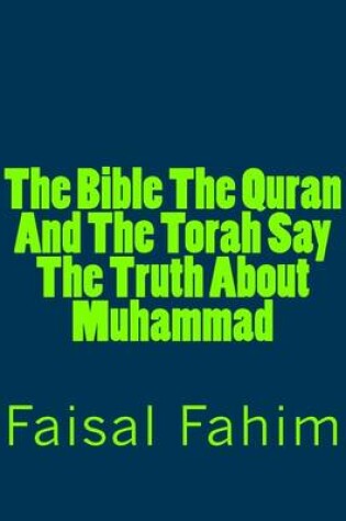 Cover of The Bible The Quran And The Torah Say The Truth About Muhammad