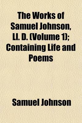 Book cover for The Works of Samuel Johnson, LL. D. (Volume 1); Containing Life and Poems