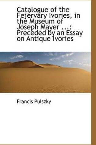 Cover of Catalogue of the Fejervary Ivories in the Museum of Joseph Mayer