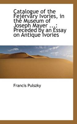 Book cover for Catalogue of the Fejervary Ivories in the Museum of Joseph Mayer