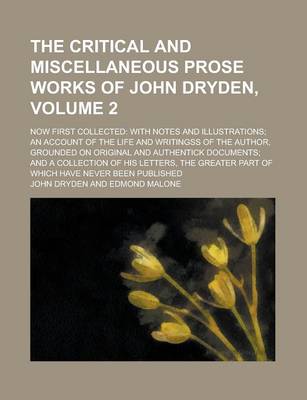 Book cover for The Critical and Miscellaneous Prose Works of John Dryden; Now First Collected