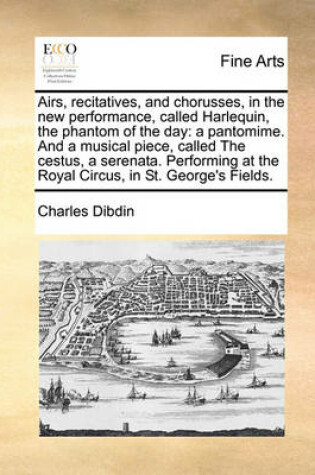 Cover of Airs, Recitatives, and Chorusses, in the New Performance, Called Harlequin, the Phantom of the Day