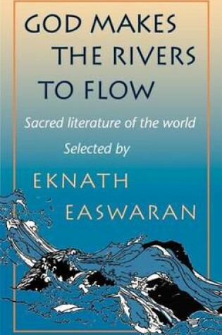 Cover of God Makes the Rivers to Flow: Sacred Literature of the World