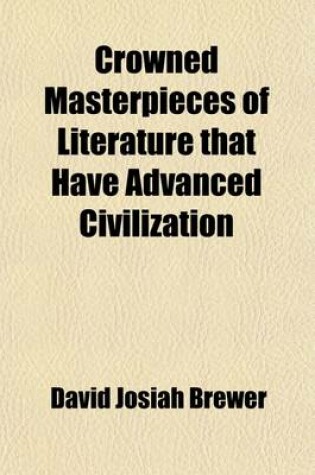 Cover of Crowned Masterpieces of Literature That Have Advanced Civilization (Volume 7); As Preserved and Presented by the World's Best Essays, from the Earlies