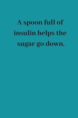 Book cover for A Spoon Full of Insulin Helps the Sugar Go Down