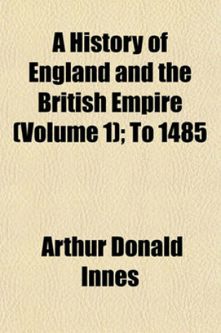 Cover of A History of England and the British Empire Volume 1