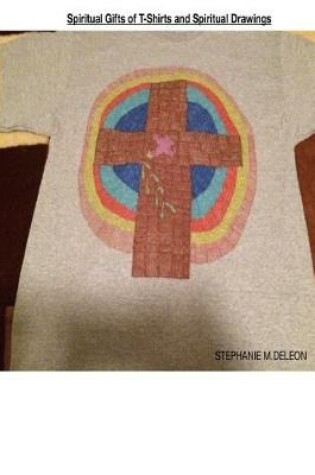 Cover of Spiritual Gifts of T-Shirts and Spiritual Drawings