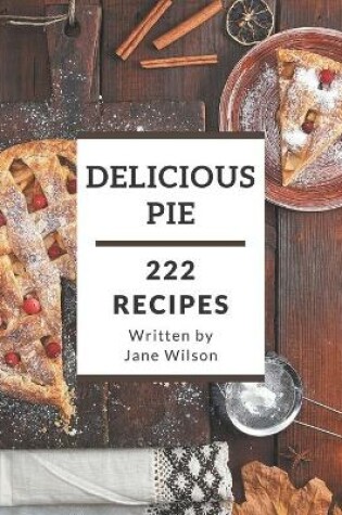 Cover of 222 Delicious Pie Recipes
