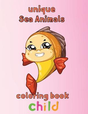 Book cover for Unique Sea Animals Coloring Book Child