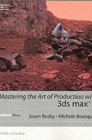 Cover of Mastering the Art of Production with 3d Studio MAX 4