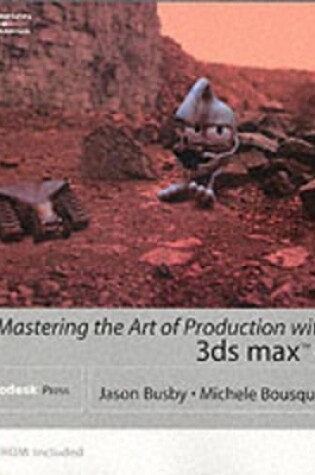 Cover of Mastering the Art of Production with 3d Studio MAX 4