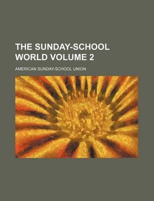 Book cover for The Sunday-School World Volume 2