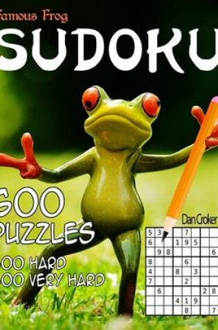 Cover of Famous Frog Sudoku 600 Puzzles, 300 Hard and 300 Very Hard