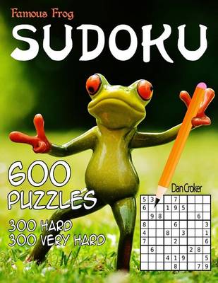 Book cover for Famous Frog Sudoku 600 Puzzles, 300 Hard and 300 Very Hard