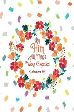 Cover of By Him All Things Were Created