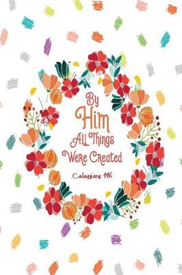 Book cover for By Him All Things Were Created