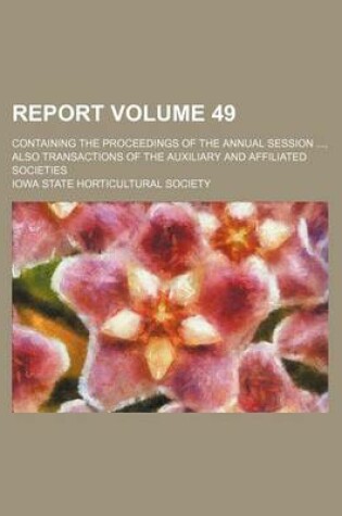 Cover of Report Volume 49; Containing the Proceedings of the Annual Session ..., Also Transactions of the Auxiliary and Affiliated Societies