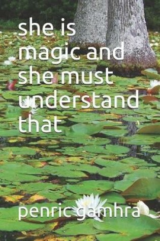 Cover of she is magic and she must understand that