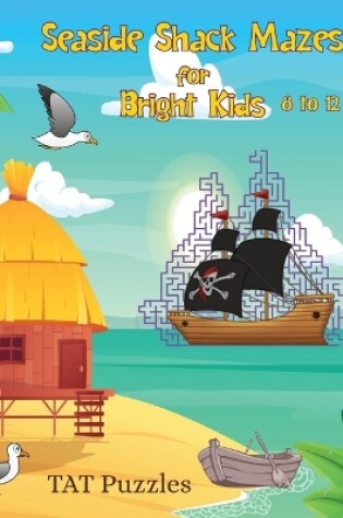 Cover of Seaside Shack Mazes for Bright Kids