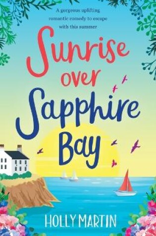Cover of Sunrise over Sapphire Bay: A gorgeous uplifting romantic comedy to escape with this summer