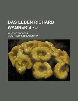 Book cover for Das Leben Richard Wagner's (5); In Sechs Buchern