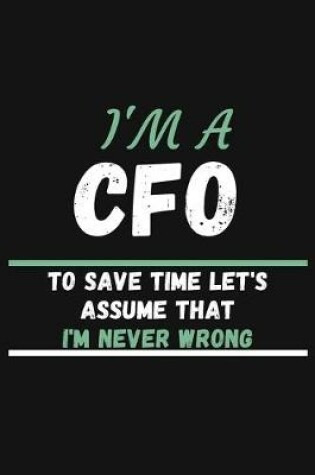 Cover of I'm a CFO to Save Time Let's Assume That I'm Never Wrong