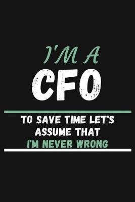 Book cover for I'm a CFO to Save Time Let's Assume That I'm Never Wrong